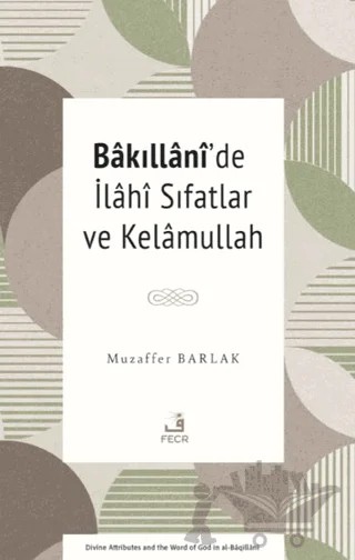 Bâkıllânî’de İlâhî Sıfatlar ve Kelâmullah – Muzaffer Barlak – Fecr Yayınları kitap kapağı