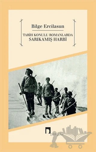 Tarih Konulu Romanlarda Sarıkamış Harbi – Bilge Ercilasun – Dergah Yayınları kitap kapağı