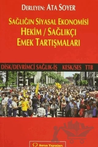 Sağlığın Siyasal Ekonomisi - Hekim / Sağlıkçı Emek Tartışmaları – Derleme – Sorun Yayınları kitap kapağı