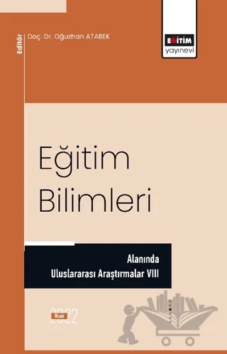 Eğitim Bilimleri Alanında Uluslararası Araştırmalar VIII – Oğuzhan Atabek – Eğitim Yayınevi - Bilimsel Eserler kitap kapağı