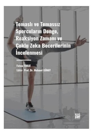 Temaslı ve Temassız Sporcuların Denge, Reaksiyon Zamanı ve Çoklu Zeka Becerilerinin İncelenmesi – Fatma Tokat – Gazi Kitabevi kitap kapağı
