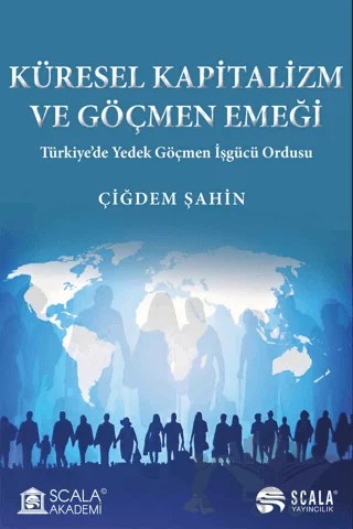 Küresel Kapitalizm ve Göçmen Emeği – Çiğdem Şahin – Scala Yayıncılık kitap kapağı