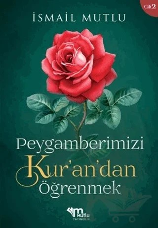 Peygamberimizi Kur’an’dan Öğrenmek Cilt 2 – İsmail Mutlu – Mutlu Yayınevi kitap kapağı