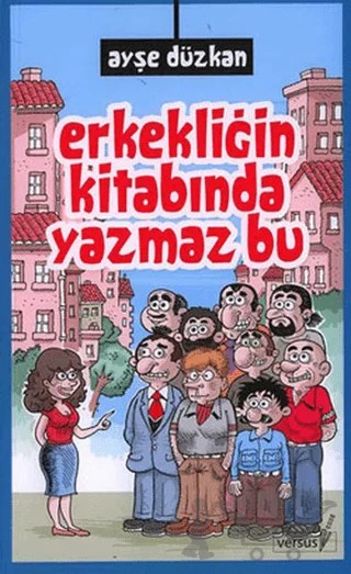Erkekliğin Kitabında Yazmaz Bu – Ayşe Düzkan – Versus Kitap Yayınları kitap kapağı