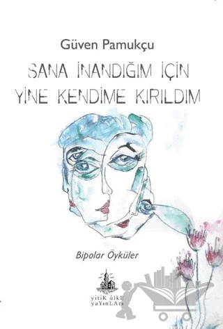 Sana İnandığım İçin Yine Kendime Kırıldım – Güven Pamukçu – Yitik Ülke Yayınları kitap kapağı