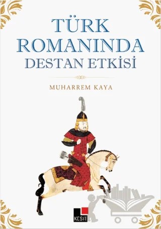 Türk Romanında Destan Etkisi – Muharrem Kaya – Kesit Yayınları kitap kapağı