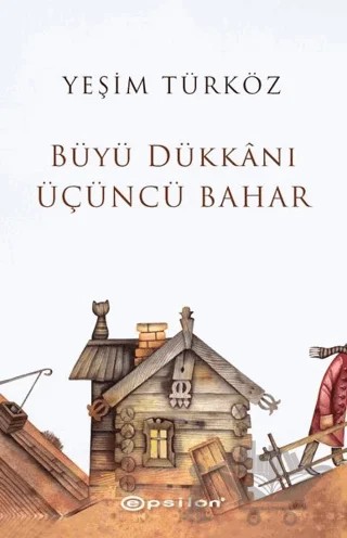 Büyü Dükkânı Üçüncü Bahar – Yeşim Taş Türköz – Epsilon Yayınevi kitap kapağı