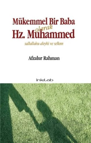 Mükemmel Bir Baba Olarak Hz. Muhammed (Sallallahu Aleyhi ve Sellem) – Afzalur Rahman – İnkılab Yayınları kitap kapağı
