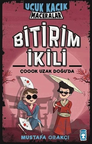 Bitirim İkili Çoook Uzak Doğu'da - Uçuk Kaçık Maceralar – Mustafa Orakçı – Timaş Çocuk kitap kapağı