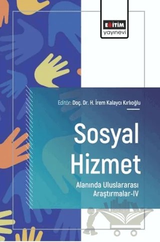 Sosyal Hizmet Alanında Uluslararası Araştırmalar - 4 – Kolektif – Eğitim Yayınevi - Bilimsel Eserler kitap kapağı
