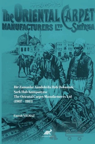 Bir Zamanlar Anadolu’da Halı Dokumak: Şark Halı Kumpanyası – Emrah Yılmaz – Paradigma Akademi Yayınları kitap kapağı