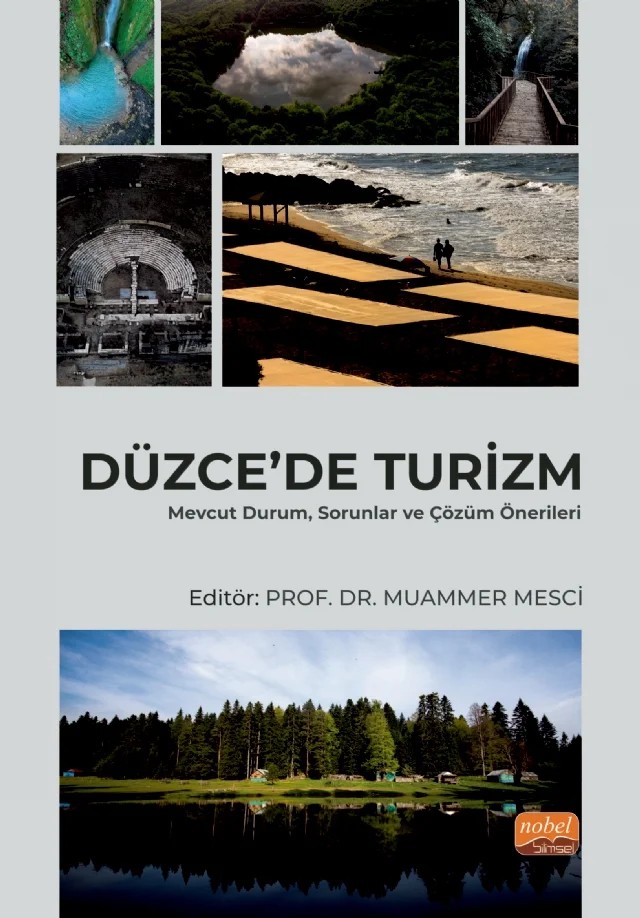 DÜZCE’DE TURİZM - Mevcut Durum, Sorunlar ve Çözüm Önerileri – Ali Bolat, Ali Çetinkaya, Arif Güngör, Atıf Akkil, Beyza Hatırnaz, Emel Faiz, Emrah Öztürk, Erkan Taşkıran, Fırat Atbaş, Fuat Yalman, Gökhan Aydıngün, Hatice Yıldırım, Muammer Mesci, Ömer Yavuz, Pınar Gültekin, Said Kıngır, Seyda Faikoğlu, Taner Kömür, Vedat Kayış, Yasemin Olgaç Akar, Yıldırım Yıldı – Nobel Bilimsel Eserler kitap kapağı