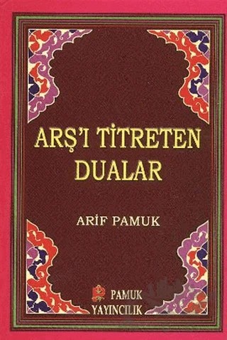 Arş’ı Titreten Dualar - Küçük Boy (Dua-103) – Arif Pamuk – Pamuk Yayıncılık kitap kapağı