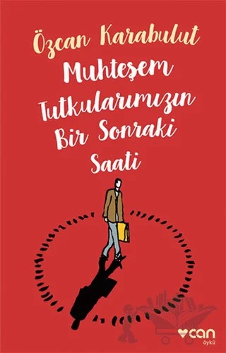 Muhteşem Tutkularımızın Bir Sonraki Saati – Özcan Karabulut – Can Yayınları kitap kapağı