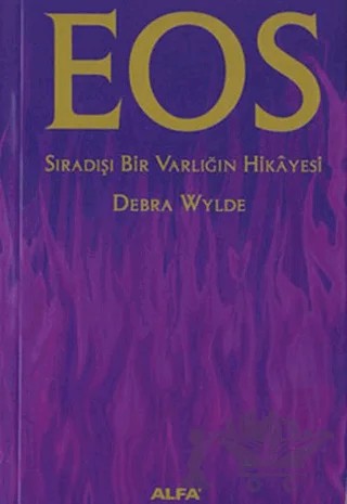 Eos Sıradışı Bir Varlığın Hikayesi – Debra Wylde – Alfa Yayınları kitap kapağı