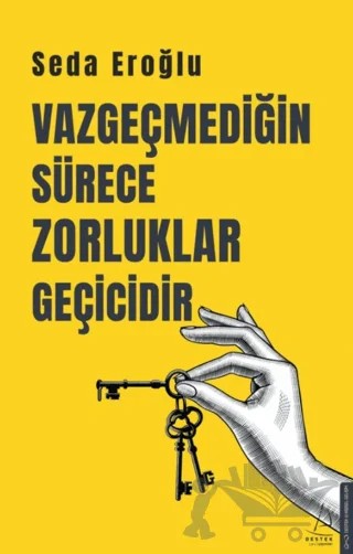 Vazgeçmediğin Sürece Zorluklar Geçicidir – Seda Eroğlu – Destek Yayınları kitap kapağı