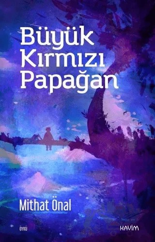 Büyük Kırmızı Papağan – Mithat Önal – Kavim Yayıncılık kitap kapağı