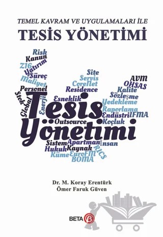Temel Kavram ve Uygulamaları ile Tesis Yönetimi – M. Koray Erentürk, Ömer Faruk Güven – Beta Yayınevi kitap kapağı