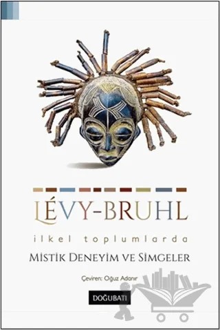 İlkel Toplumlarda Mistik Deneyim ve Simgeler – Lucien Levy-Bruhl – Doğu Batı Yayınları kitap kapağı