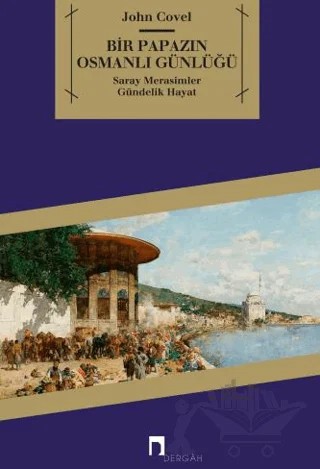 Bir Papazın Osmanlı Günlüğü – John Covel – Dergah Yayınları kitap kapağı