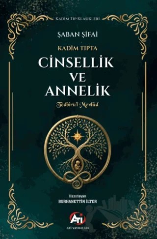 Kadim Tıpta Cinsellik ve Annelik - Tedbirü’l Mevlud – Şaban Şİfai – Ati Yayınları kitap kapağı