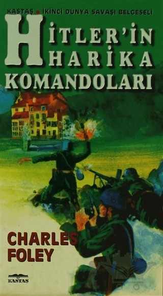 Hitler’in Harika Komandoları – Charles Foley – Kastaş Yayınları kitap kapağı