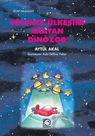 Eğlence Ülkesini Arayan Dinozor – Aytül Akal – Uçanbalık Yayıncılık kitap kapağı