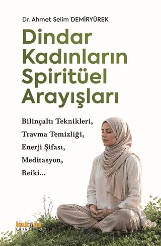 Dindar Kadınların Spiritüel Arayışları – Ahmet Selim Demiryürek – Kaknüs Yayınları kitap kapağı