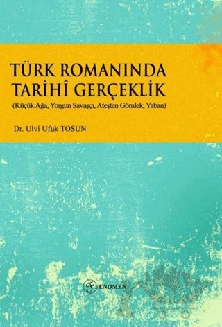 Türk Romanında Tarihi Gerçeklik – Ulvi Ufuk Tosun – Fenomen Yayıncılık kitap kapağı