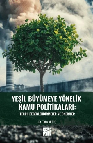 Yeşil Büyümeye Yönelik Kamu Politikaları: Teori, Değerlendirmeler Ve Öneriler – Taha Artuç – Gazi Kitabevi kitap kapağı