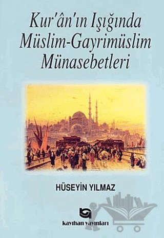 Kur’an’ın Işığında Müslim - Gayrimüslim Münasebetleri – Hüseyin Yılmaz – Kayıhan Yayınları kitap kapağı