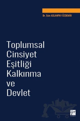 Toplumsal Cinsiyet Eşitliği Kalkınma ve Devlet – Esin Aslanpay Özdemir – Gazi Kitabevi kitap kapağı