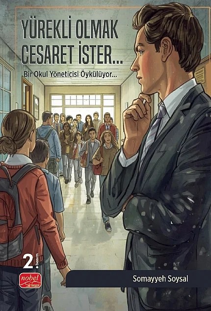 YÜREKLİ OLMAK CESARET İSTER - Bir Okul Yöneticisi Öykülüyor – Somayyeh Soysal – Nobel Bilimsel Eserler kitap kapağı