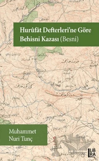 Hurufat Defterleri’ne Göre Behisni Kazası (Besni) – Muhammet Nuri Tunç – Libra Yayınları kitap kapağı