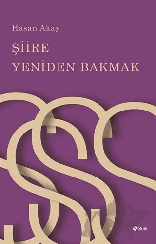 Şiire Yeniden Bakmak – Hasan Akay – Şule Yayınları kitap kapağı
