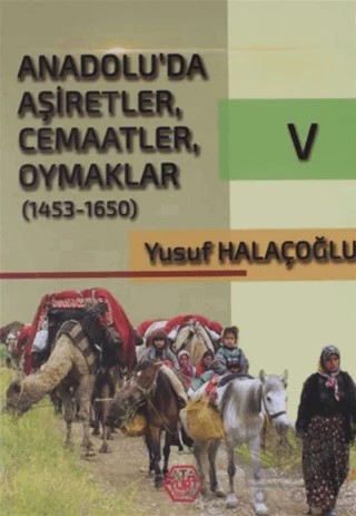 Anadolu'da Aşiretler, Cemaatler, Oymaklar (1453-1650) Cilt 5 – Yusuf Halaçoğlu – Atayurt Yayınevi kitap kapağı