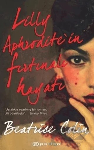 Lilly Aphrodite’in Fırtınalı Hayatı – Beatrice Colin – Epsilon Yayınevi kitap kapağı