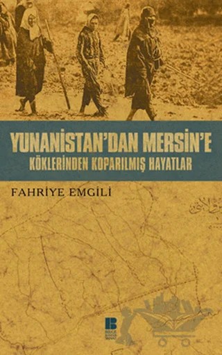 Yunanistan’dan Mersine’e Köklerinden Koparılmış Hayatlar – Fahriye Emgili – Bilge Kültür Sanat kitap kapağı