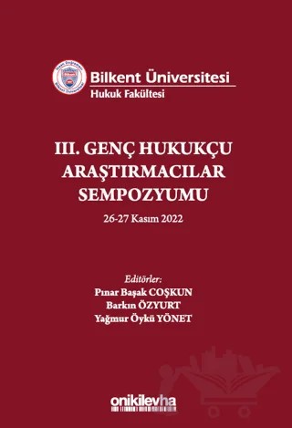 Bilkent Üniversitesi Hukuk Fakültesi III. Genç Hukukçu Araştırmacılar Sempozyumu – Yağmur Öykü Yönet, Barkın Özyurt, Pınar Başak Coşkun – On İki Levha Yayınları kitap kapağı