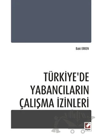 Türkiye'de Yabancıların Çalışma İzinleri – Baki Erken – Seçkin Yayıncılık kitap kapağı
