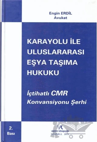 İçtihatlı CMR Konvansiyonu Şerhi Karayolu İle Uluslararası Eşya Taşıma Hukuku – Engin Erdil – Vedat Kitapçılık kitap kapağı
