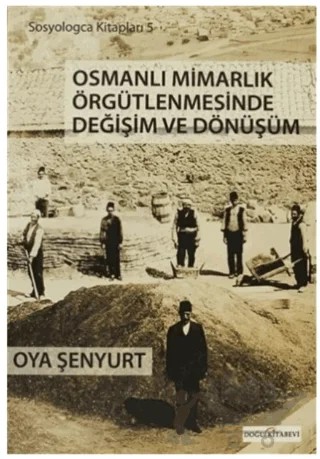 Osmanlı Mimarlık Örgütlenmesinde Değişim ve Dönüşüm – Oya Şenyurt – Doğu Kitabevi kitap kapağı