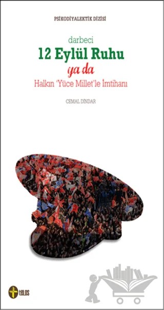 Darbeci 12 Eylül Ruhu yada Halkın 'Yüce Millet'le İmtihanı – Cemal Dindar – Telos Yayıncılık kitap kapağı
