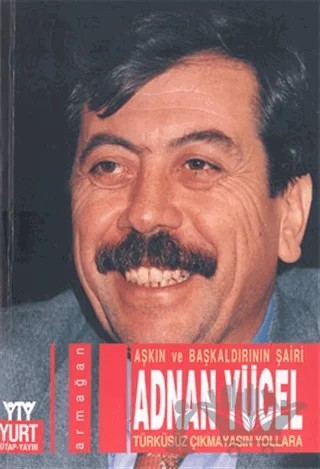 Aşkın ve Başkalarının Şairi Adnan Yücel Türküsüz Çıkmayasın Yollara – Mehmet Özer – Yurt Kitap Yayın kitap kapağı