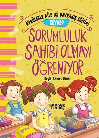 Zeynep Sorumluluk Sahibi Olmayı Öğreniyor - Öykülerle Aile İçi Davranış Eğitimi – Seyit Ahmet Uzun – Kariyer Yayınları kitap kapağı