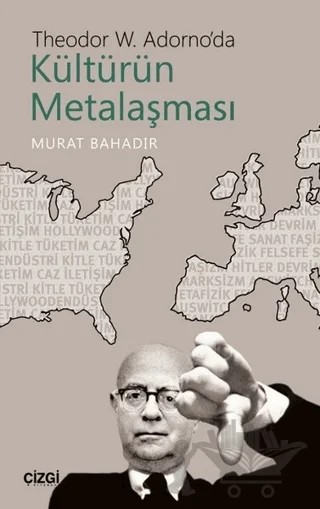 Theodor W. Adorno'da Kültürün Metalaşması – Murat Bahadır – Çizgi Kitabevi Yayınları kitap kapağı
