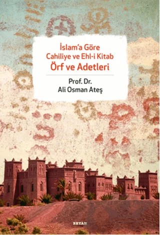İslam’a Göre Cahiliye ve Ehl-i Kitab Örf ve Adetleri – Ali Osman Ateş – Beyan Yayınları kitap kapağı