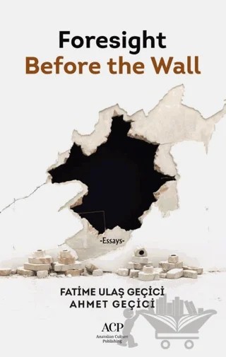 Foresight Before The Wall – Fatime Ulaç Geçici, Ahmet Geçici – Anatolian Culture Publishing kitap kapağı