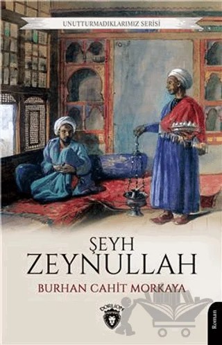Unutturmadıklarımız Serisi - Şeyh Zeynullah – Burhan Cahit Morkaya – Dorlion Yayınları kitap kapağı