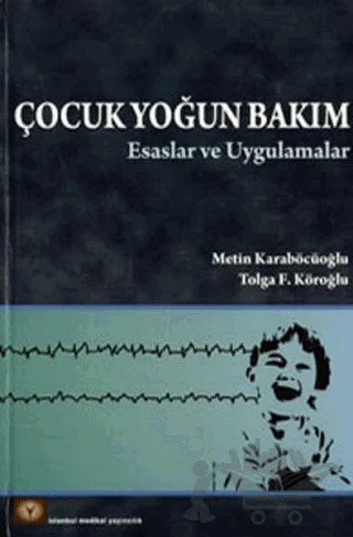 Çocuk Yoğun Bakım – Metin Karaböcüoğlu, Tolga F. Köroğlu – İstanbul Tıp Kitabevi kitap kapağı